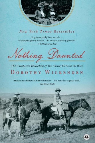 Dorothy Wickenden/Nothing Daunted@ The Unexpected Education of Two Society Girls in